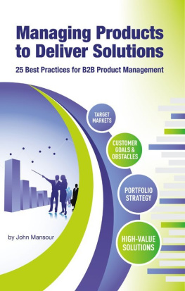 John Mansour - Managing Products to Deliver Solutions: 25 Best Practices for B2B Product Management