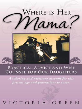 Victoria Green - Where Is Her Mama?: Practical Advice and Wise Counsel for Our Daughters