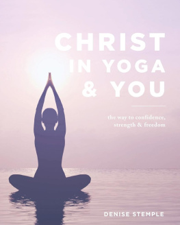 Denise Stemple - Christ In Yoga & You: The Way to Confidence, Strength & Freedom