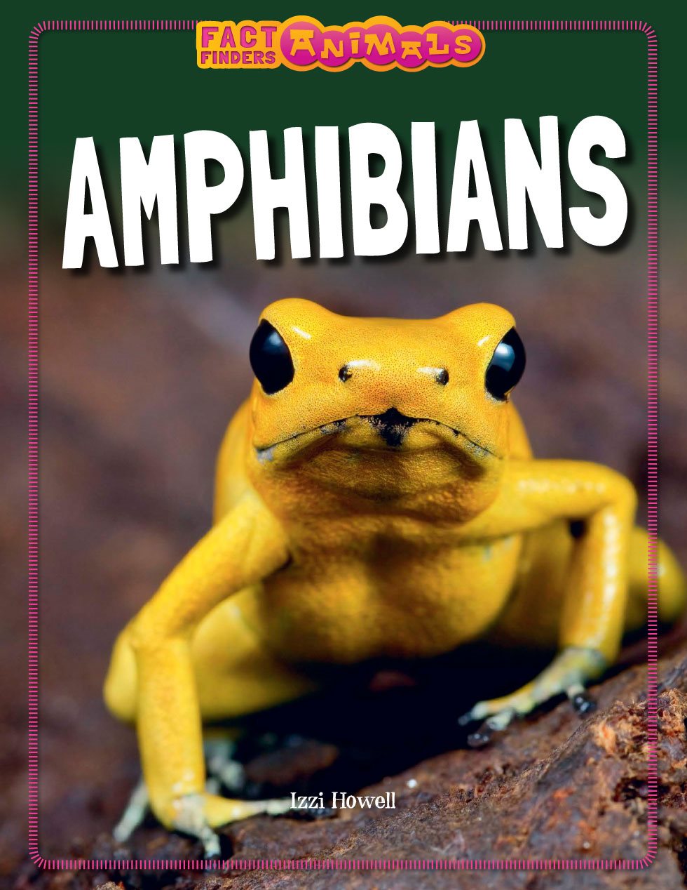 AMPHIBIANS Izzi Howell FACT FINDERS ANIMALS A L - photo 1