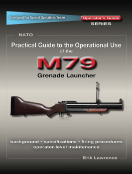 Erik Lawrence - Practical Guide to the Operational Use of the M79 Grenade Launcher