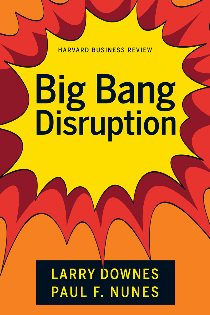 The Big Idea Big-Bang Disruption A new kind of innovator can wipe out - photo 1