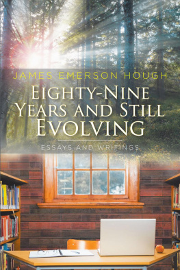 James Emerson Hough - Eighty-Nine Years and Still Evolving: Essays and Writings