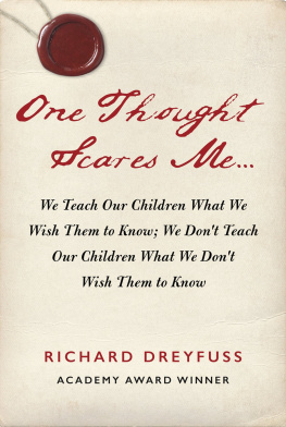 Richard Dreyfuss One Thought Scares Me...: We Teach Our Children What We Wish Them to Know; We Dont Teach Our Children What We Dont Wish Them