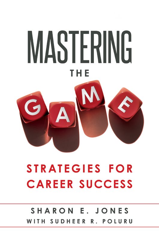 MASTERING THE GAME Strategies for Career Success SHARON E JONES WITH - photo 1