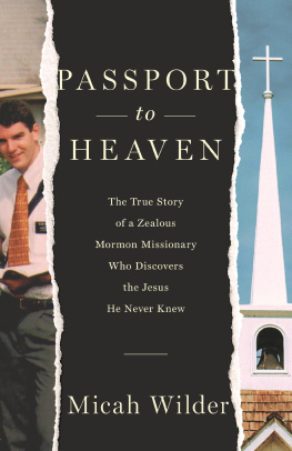 Micah Wilder - Passport to Heaven: The True Story of a Zealous Mormon Missionary Who Discovers the Jesus He Never Knew