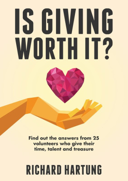 Richard Hartung - Is Giving Worth It?: Find out the Answers from Volunteers Who Give Their Time, Talent, Treasure