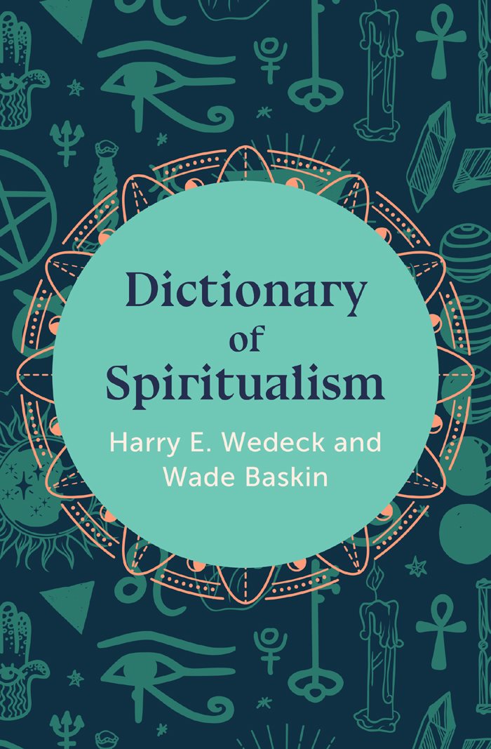 Dictionary of Spiritualism Harry E Wedeck and Wade Baskin - photo 1