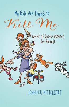 Jennifer Mittelstet - My Kids Are Trying to Kill Me: Words of Encouragement for Parents
