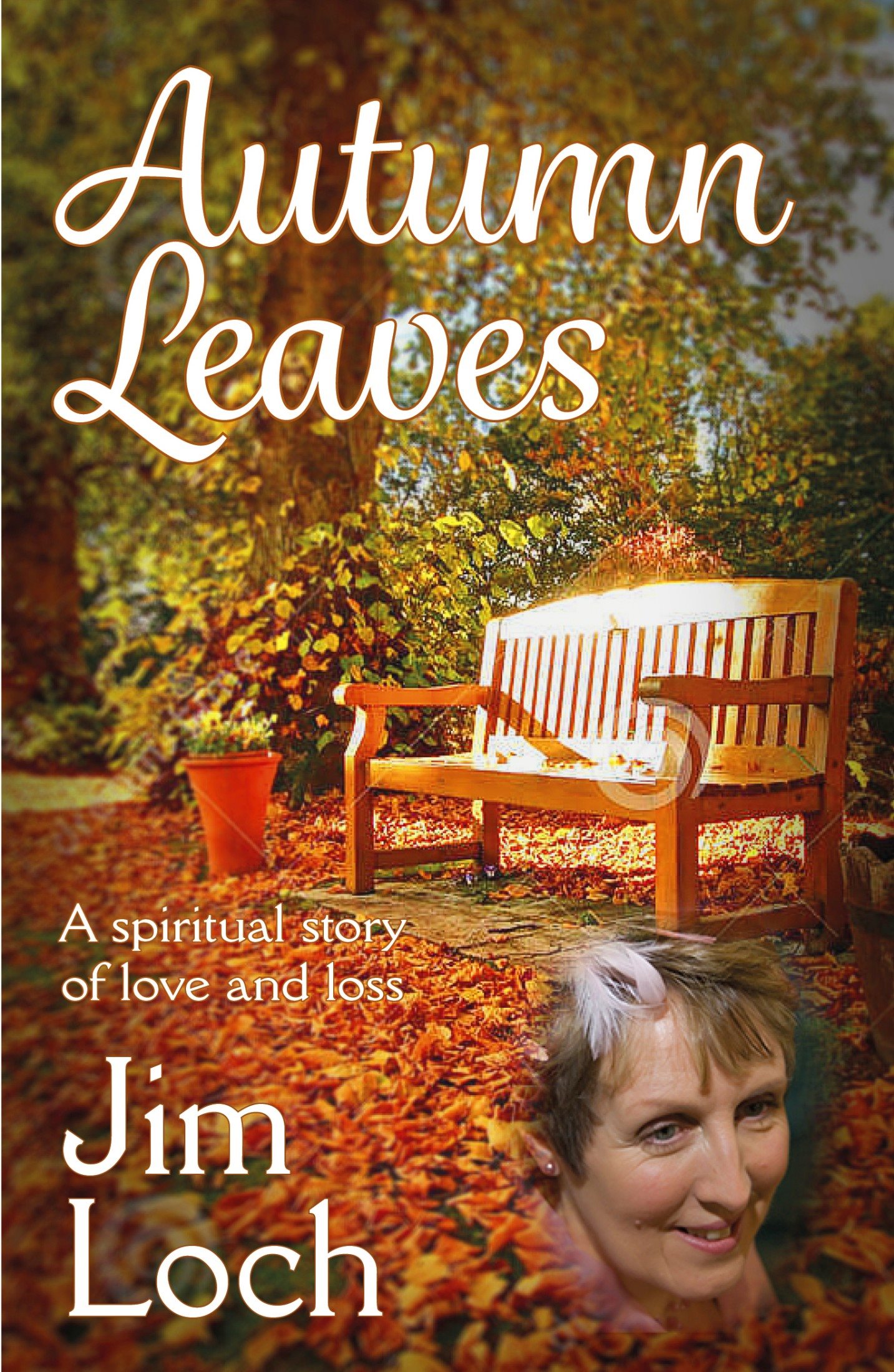 Autumn Leaves A spiritual story of love and loss Jim Loch Published in - photo 1