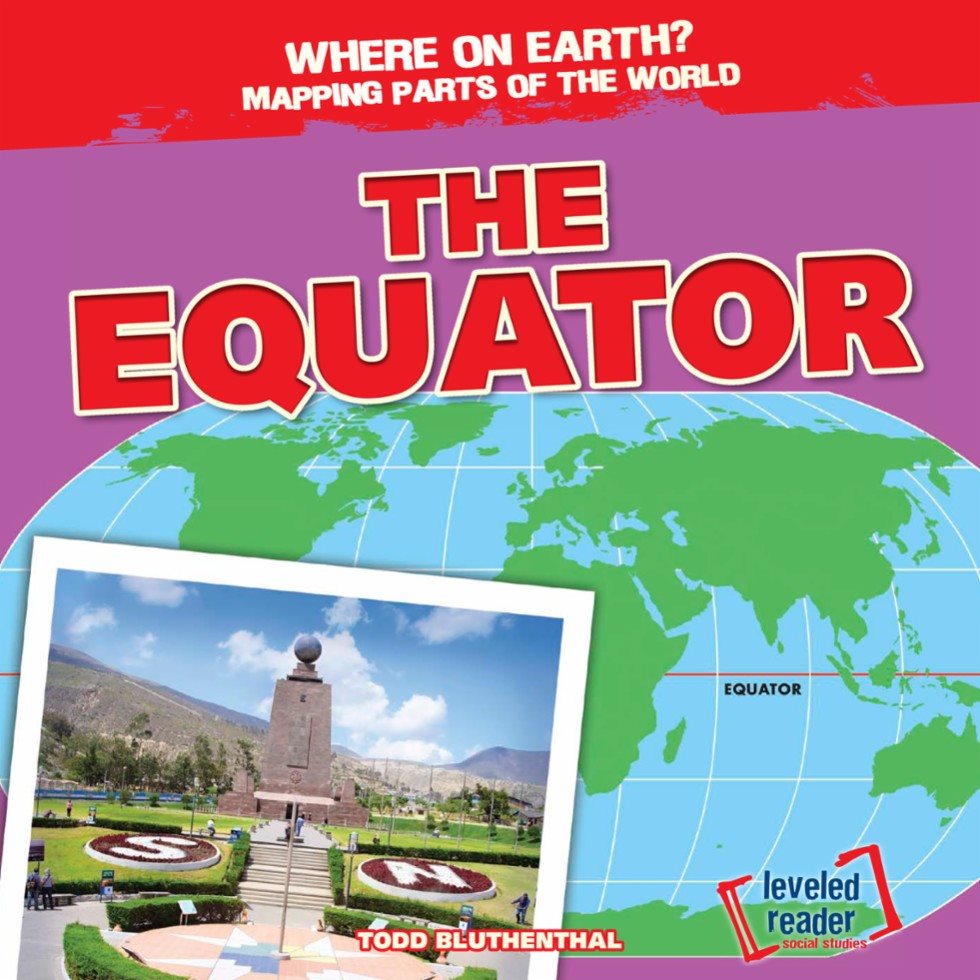 leveled reader THE EQUATOR TODD BLUTHENTHAL WHERE ON EARTH MAPPING PARTS - photo 1