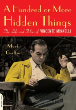 Mark Griffin - A Hundred or More Hidden Things: The Life and Films of Vincente Minnelli