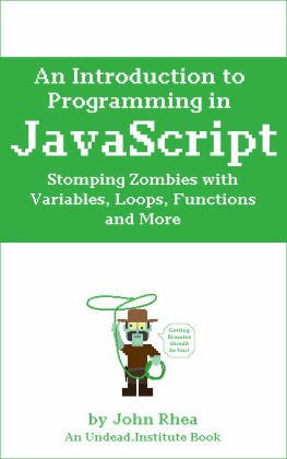 John Rhea - An Introduction to Programming in Javascript: Stomping Zombies With Variables, Loops, Functions And