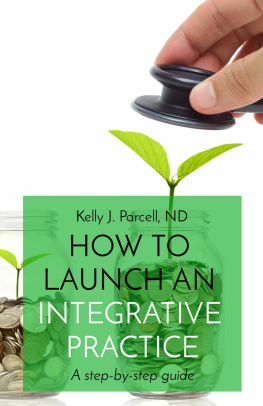 Kelly Parcell How to Launch an Integrative Practice: A step-by-step guide