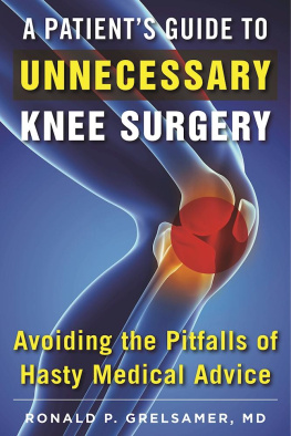 Ronald P. Grelsamer - A Patients Guide to Unnecessary Knee Surgery: How to Avoid the Pitfalls of Hasty Medical Advice