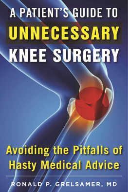 Ronald P. Grelsamer A Patients Guide to Unnecessary Knee Surgery: How to Avoid the Pitfalls of Hasty Medical Advice