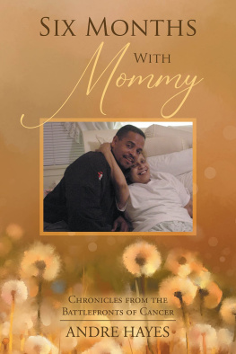 Andre Hayes - Six Months with Mommy: Chronicles from the Battlefronts of Cancer