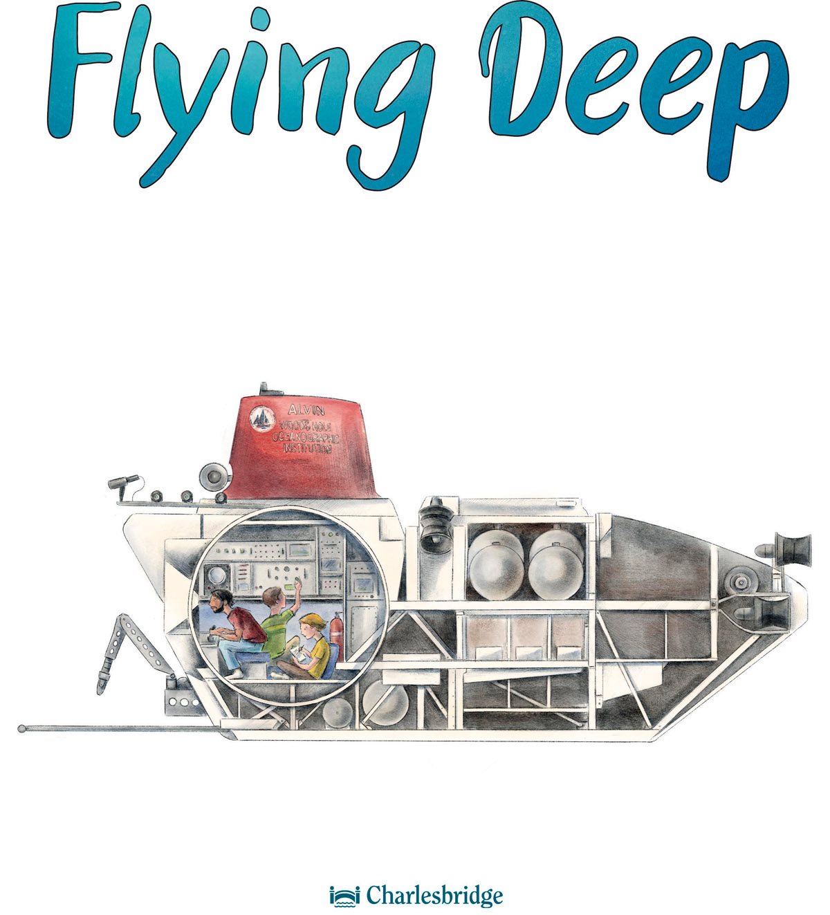 Climb Inside Deep-Sea Submersible ALVIN Michelle Cusolito Illustrated by Nicole - photo 3