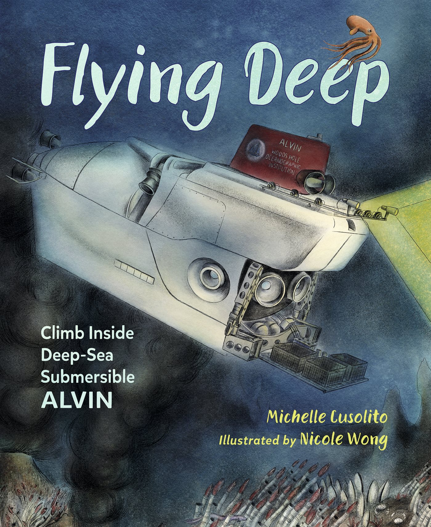 Climb Inside Deep-Sea Submersible ALVIN Michelle Cusolito Illustrated by Nicole - photo 1