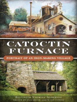 Elizabeth Yourtee Anderson - Catoctin Furnace: Portrait of an Iron Making Village