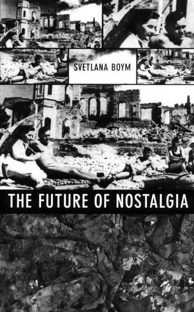 THE FUTURE OF NOSTALGIA THE FUTURE OF NOSTALGIA SVETLANA BOYM - photo 4