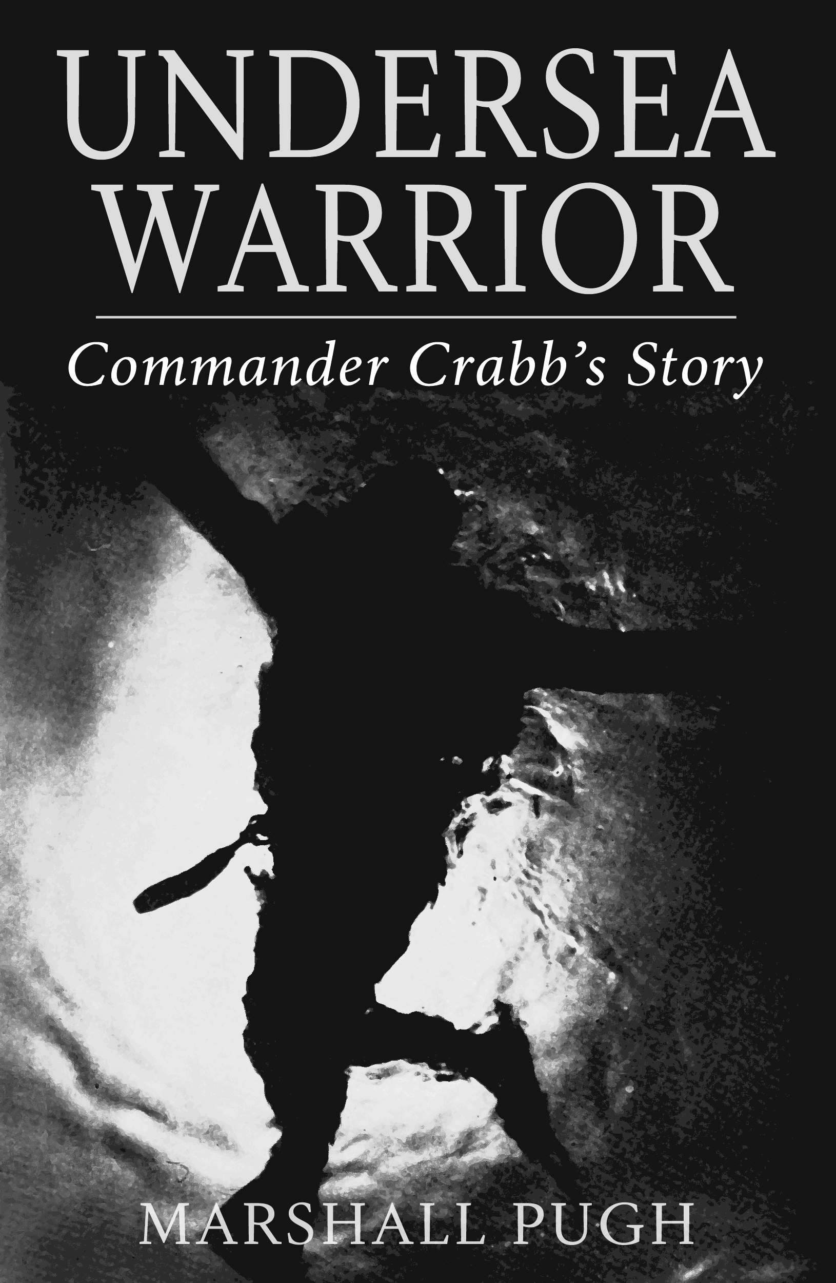 UNDERSEA WARRIOR Commander Crabbs Story By MARSHALL PUGH Undersea - photo 3