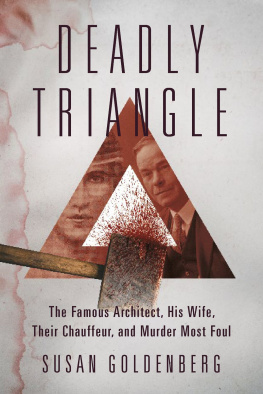Susan Goldenberg - Deadly Triangle: The Famous Architect, His Wife, Their Chauffeur, and Murder Most Foul