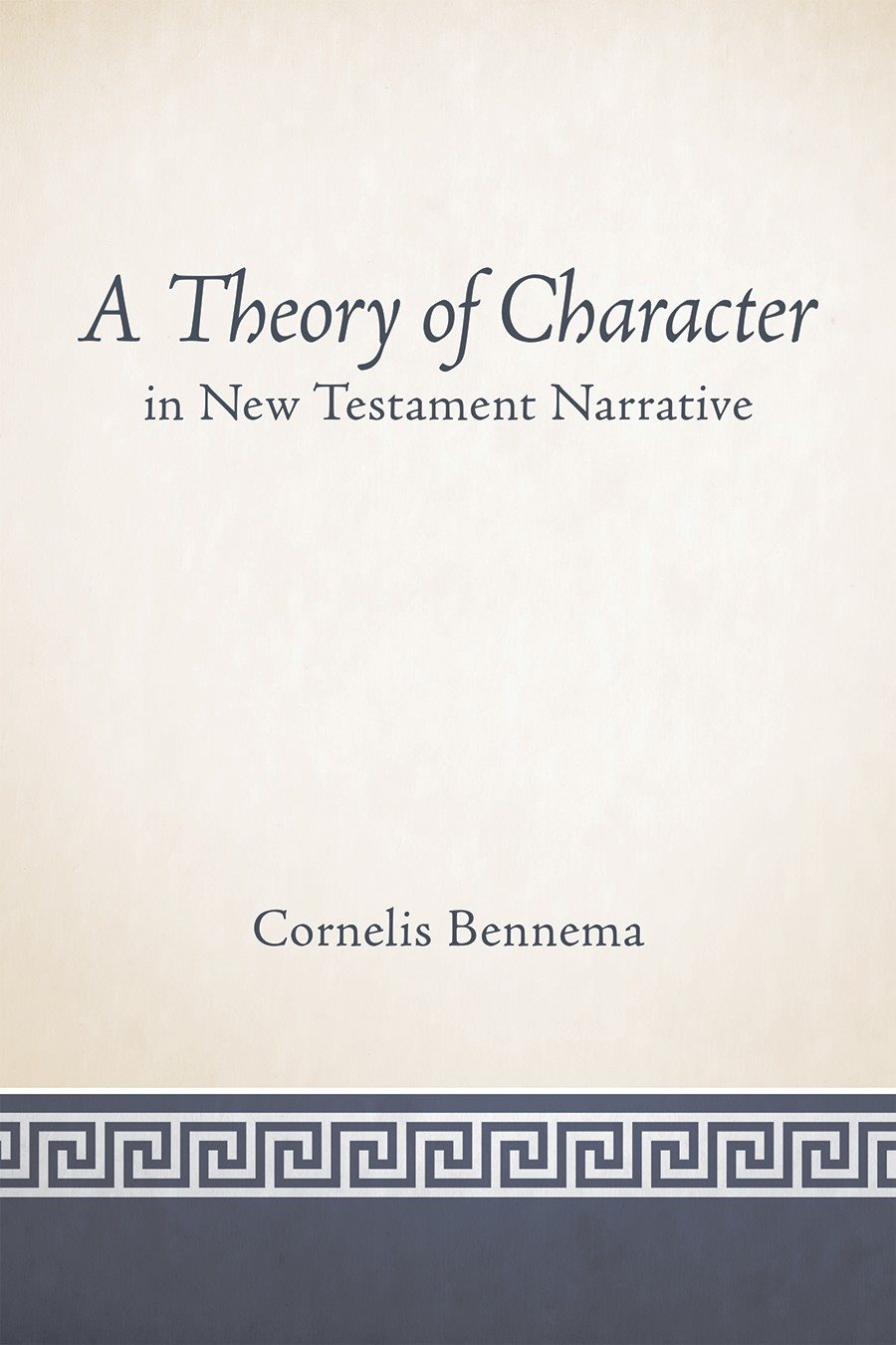 A Theory of Character in New Testament Narrative Cornelis Bennema Fortress - photo 1