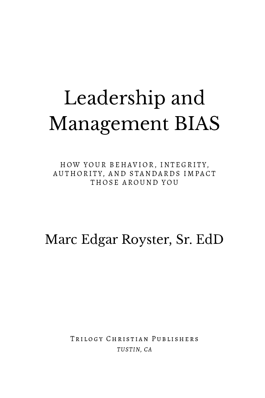 Leadership and Management Bias How Your Behavior Integrity Authority and Standards Impact Those Around You - image 1