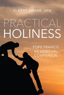 Albert Haase Practical Holiness: Pope Francis as Spiritual Companion