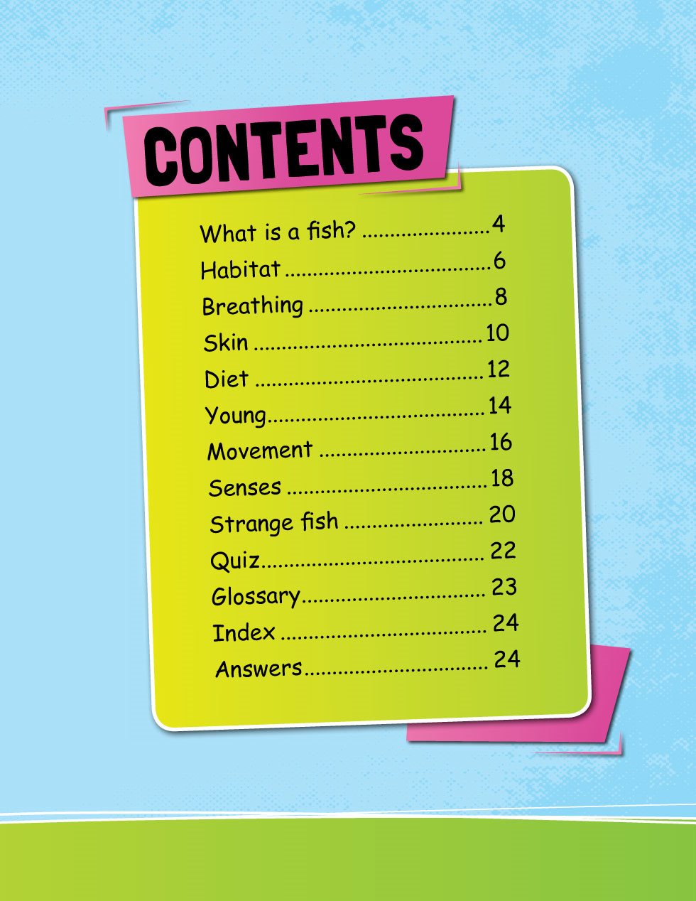 CONTENTS What is a fish Habitat Breathing Skin Diet Young - photo 5