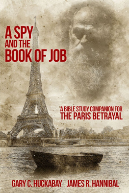 Gary C. Huckabay A Spy and the Book of Job: A Bible Study Companion for The Paris Betrayal