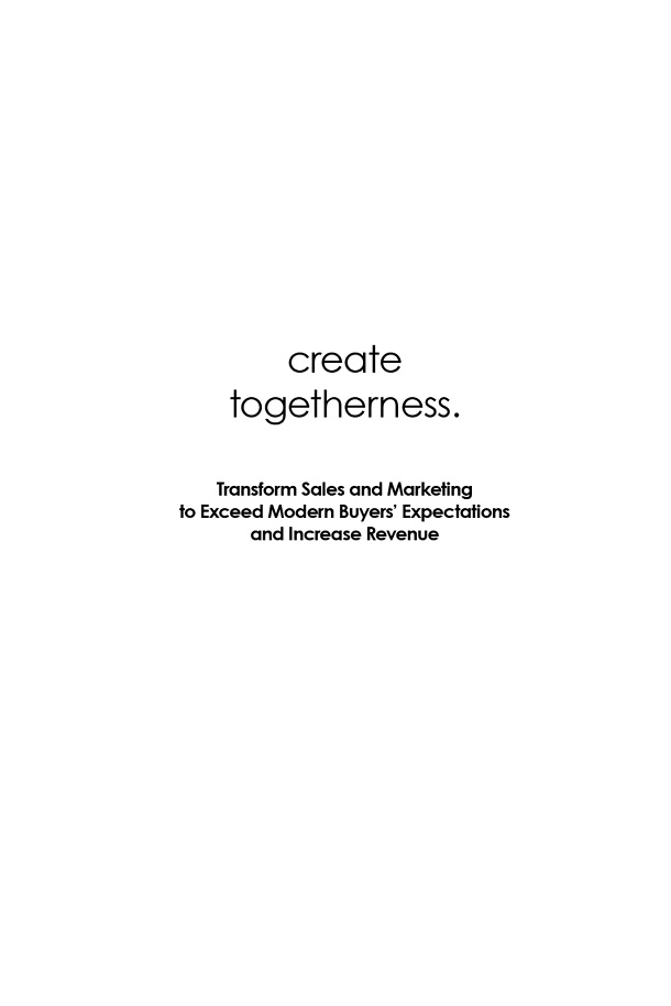 Create Togetherness Transform Sales and Marketing To Exceed Buyers - photo 2