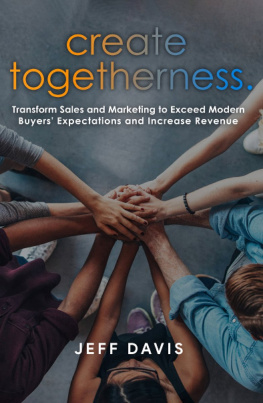 Jeff Davis - Create Togetherness: Transform Sales and Marketing to Exceed Modern Buyers Expectations and Increase Revenue