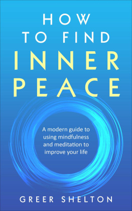 Greer Shelton - How to Find Inner Peace: A Modern Guide to using Mindfulness and Meditation to Improve Your Life