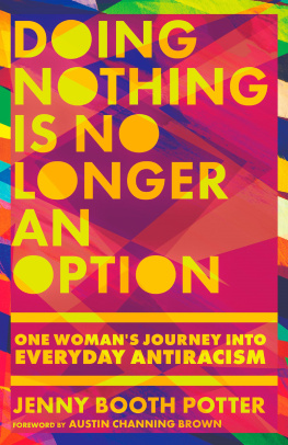 Jenny Booth Potter Doing Nothing Is No Longer an Option: One Womans Journey Into Everyday Antiracism