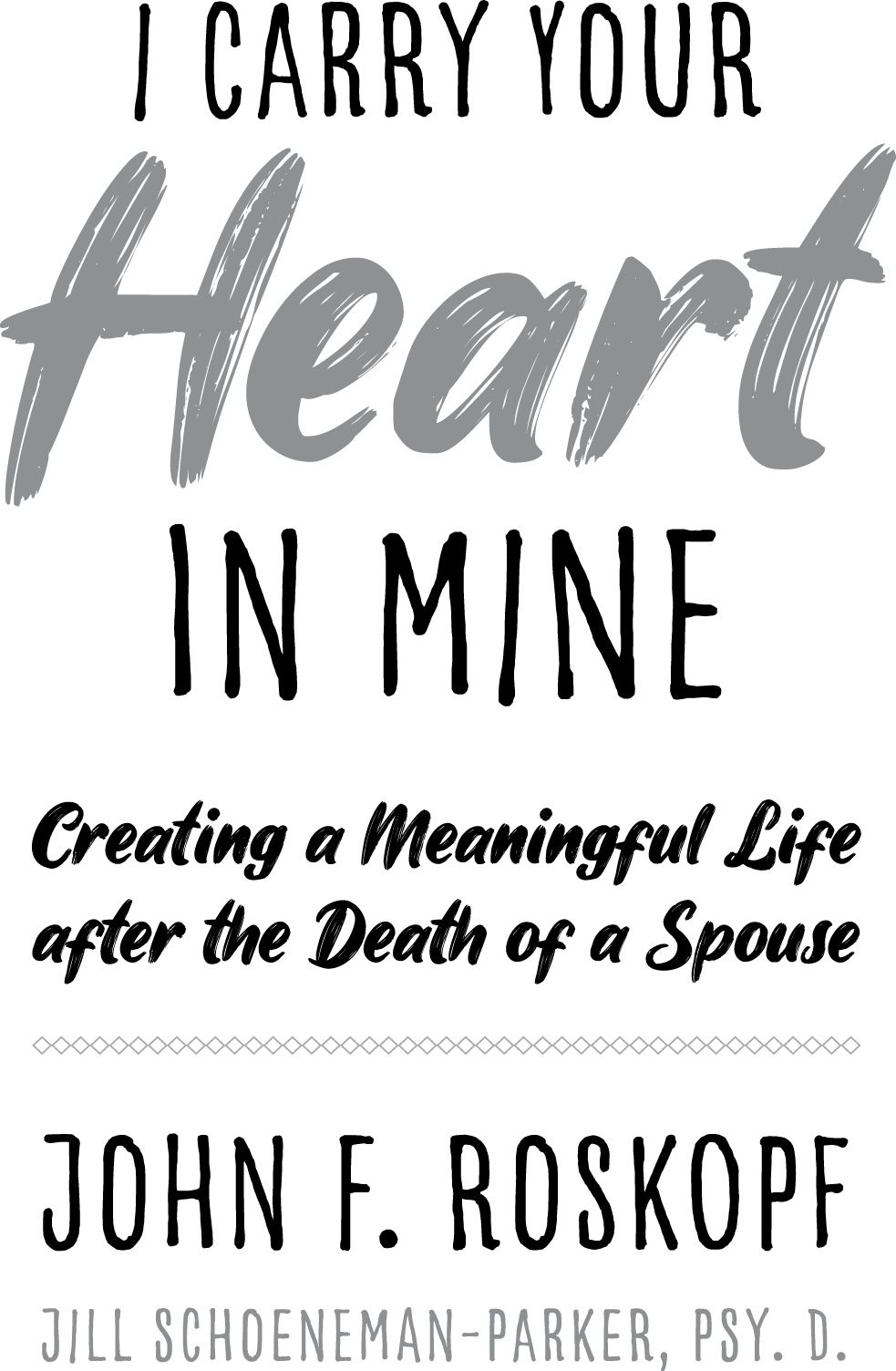 I Carry Your Heart in Mine Creating a Meaningful Life after the Death of a - photo 2