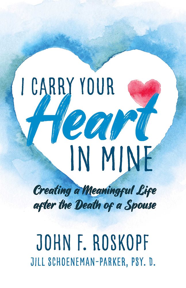 I Carry Your Heart in Mine Creating a Meaningful Life after the Death of a - photo 1