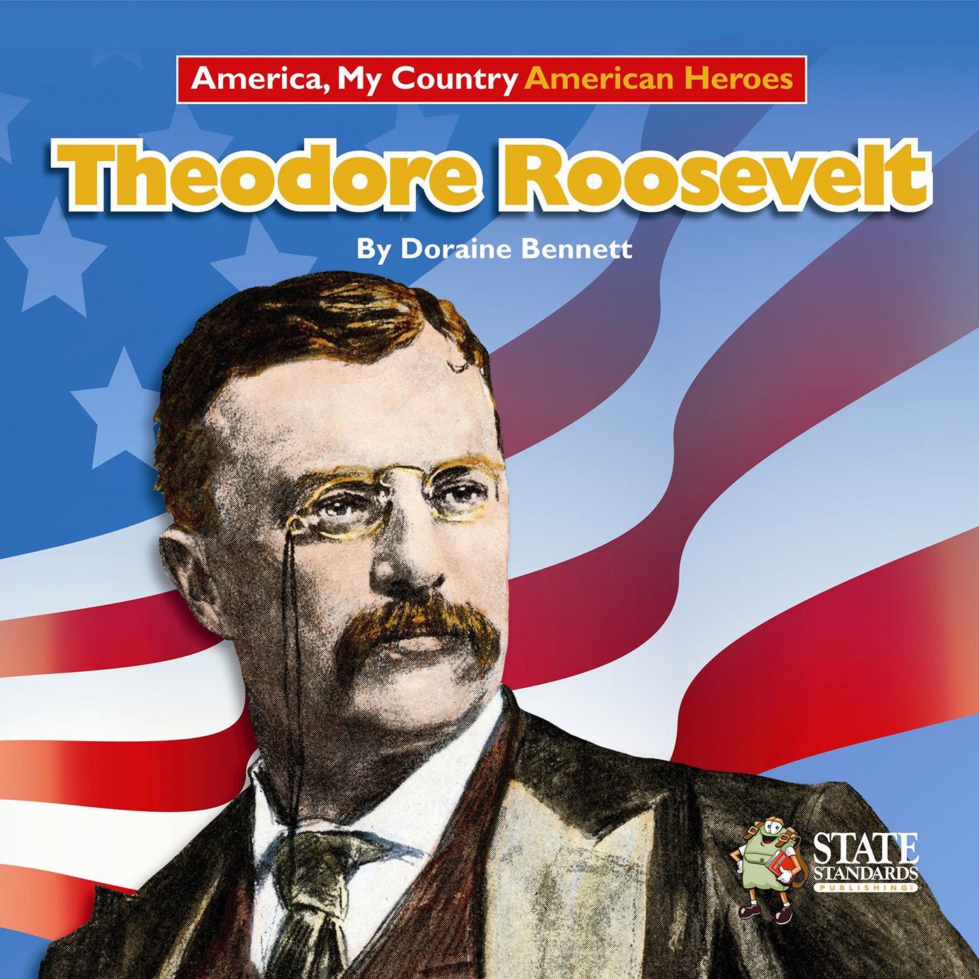 Theodore Roosevelt 9OUR3TATEs9OUR3TANDARDSs9OURRADEEVEL America My Country - photo 2