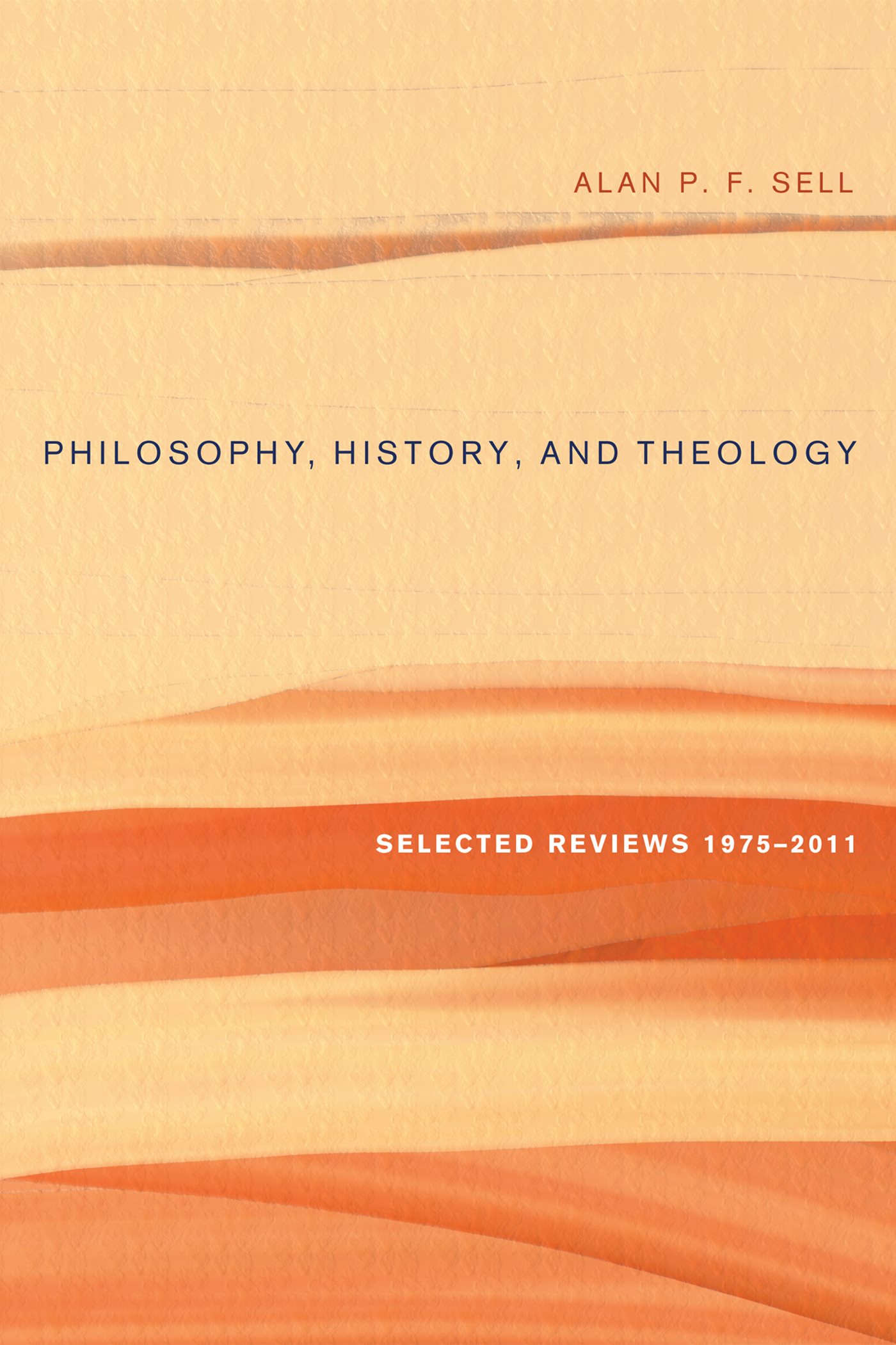 Philosophy History and Theology Selected Reviews 19752011 Alan P F Sell - photo 1