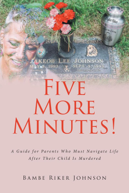 Bambe Riker Johnson Five More Minutes!: A Guide for Parents Who Must Navigate Life After Their Child Is Murdered