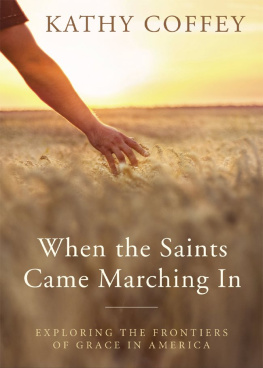 Kathy Coffey - When the Saints Came Marching In: Exploring the Frontiers of Grace in America