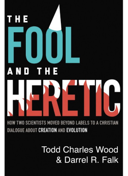 Darrel R. Falk - The Fool and the Heretic: How Two Scientists Moved beyond Labels to a Christian Dialogue about Creation and Evolution