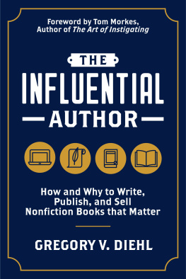 Gregory V. Diehl The Influential Author: How and Why to Write, Publish, and Sell Nonfiction Books that Matter