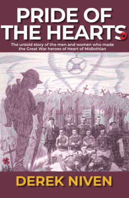 Derek Niven - Pride of the Hearts: The untold story of the men and women who made the Great War heroes of Heart of Midlothian