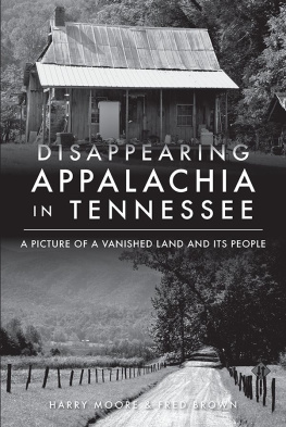 Harry Moore - Disappearaing Appalchia in Tennessee: A Picture of a Vanished Land and Its People