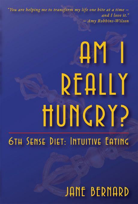 Am I Really Hungry 6th Sense Diet Intuitive Eating Copyright 2011 by Jane - photo 1