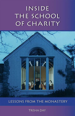 Trisha Day - Inside The School Of Charity: Lessons from the Monastery