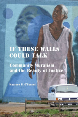 Maureen OConnell - If These Walls Could Talk: Community Muralism and the Beauty of Justice