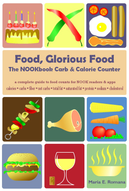 Beth Spicer Food Glorious Food: The NOOKbook Carb & Calorie Counter, a complete guide to food counts for NOOK readers & apps for Atkins, Dukan, & other Diets